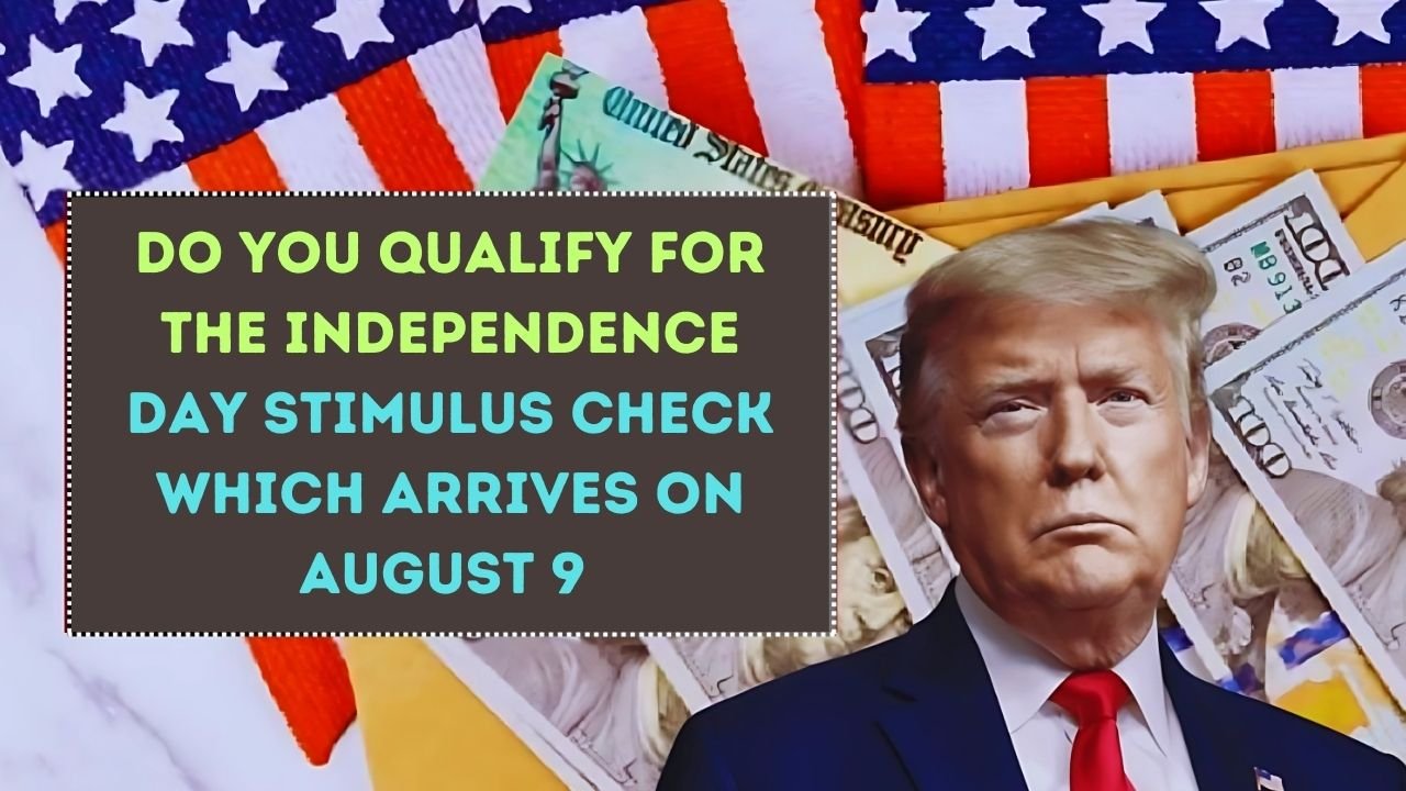 Check Your Eligibility for The Independence Day Stimulus Check Which Arrives On August 9