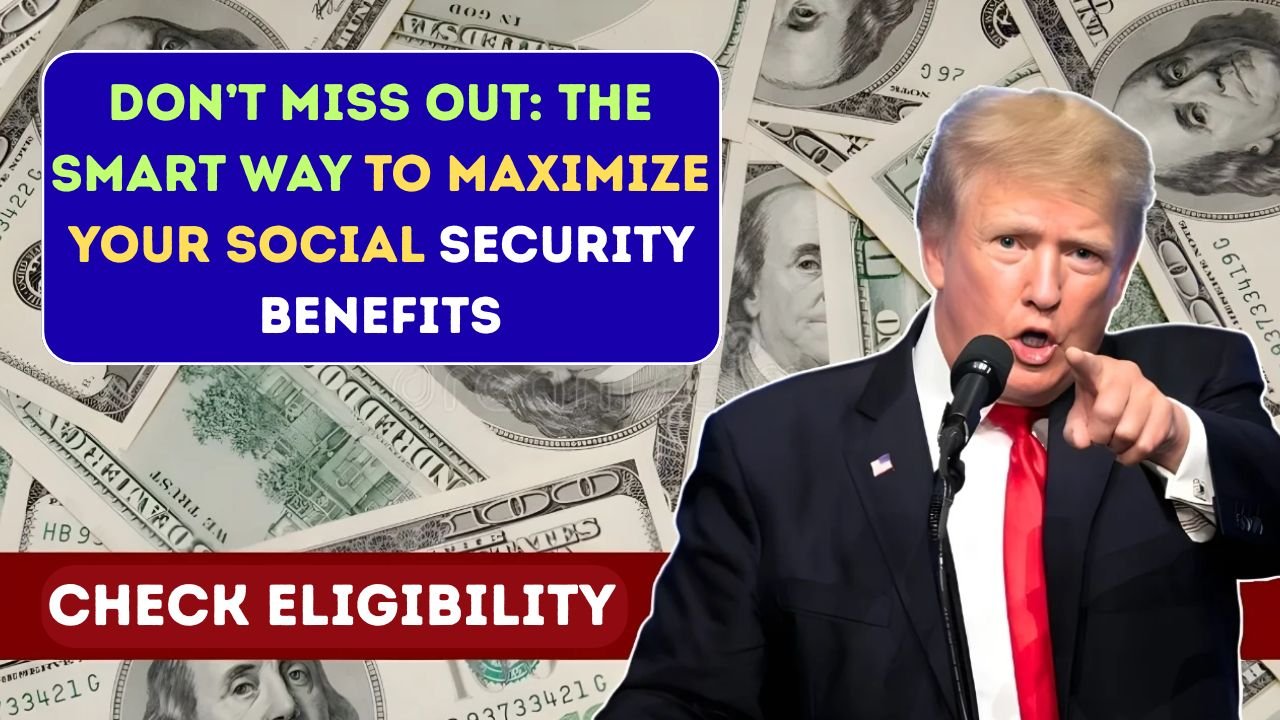 Don’t Miss Out: The Smart Way to Maximize Your Social Security Benefits