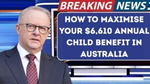 How to Maximise Your $6,610 Annual Child Benefit in Australia