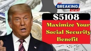 How to Maximize Your Social Security Benefit to $5,108