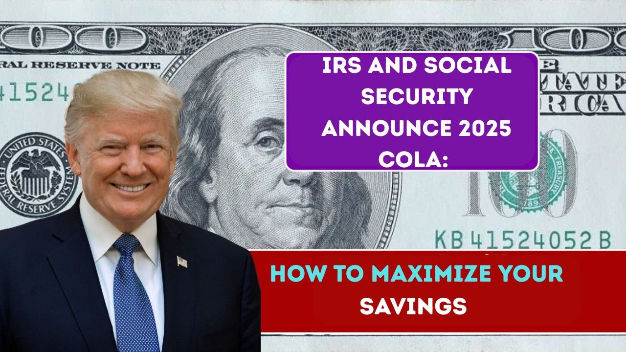 IRS and Social Security Announce 2025 COLA: How to Maximize Your Savings